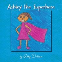 Ashley the Superhero B0BZ9NPWT3 Book Cover