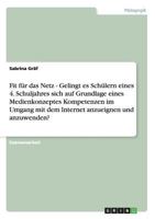 Fit f�r das Netz - Gelingt es Sch�lern eines 4. Schuljahres sich auf Grundlage eines Medienkonzeptes Kompetenzen im Umgang mit dem Internet anzueignen und anzuwenden? 3640301293 Book Cover