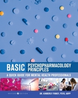 Basic Psychopharmacology Principles: A Quick Guide for Mental Health Professionals 1516516648 Book Cover