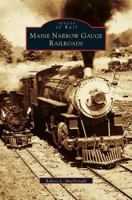 Maine Narrow Gauge Railroads (ME) (Images of Rail) 073851179X Book Cover