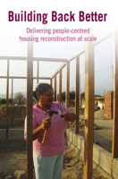 Building Back Better: Delivering People-Centred Housing Reconstruction at Scale 1853397016 Book Cover