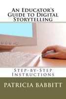 An Educator's Guide to Digital Storytelling 1478353775 Book Cover