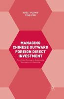 Managing Chinese Outward Foreign Direct Investment: From Entry Strategy to Sustainable Development in Australia 1137394587 Book Cover