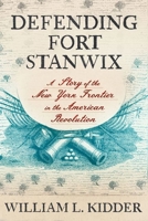 Defending Fort Stanwix: A Story of the New York Frontier in the American Revolution 150177753X Book Cover