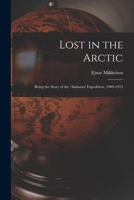 Lost in the Arctic: Being the Story of the 'Alabama' Expedition, 1909-1912 1015184197 Book Cover