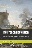 The French Revolution: The Ten Years That Changed the World Forever B0FJMJ1KJ4 Book Cover