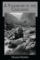 A Vagabond in the Caucasus: With Some Notes on His Experiences among the Russians 1016731434 Book Cover