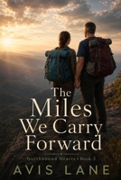 The Miles We Carry Forward: A Contemporary Romance (Northbound Hearts) B0GJL41312 Book Cover