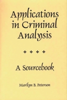 Applications in Criminal Analysis: A Sourcebook 027596468X Book Cover