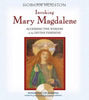 Invoking Mary Magdalene: Accessing the Wisdom of the Divine Feminine 1591794226 Book Cover