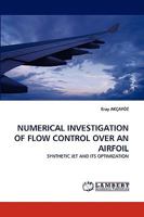 NUMERICAL INVESTIGATION OF FLOW CONTROL OVER AN AIRFOIL: SYNTHETIC JET AND ITS OPTIMIZATION 3838356012 Book Cover