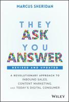 They Ask You Answer: A Revolutionary Approach to Inbound Sales, Content Marketing, and Today's Digital Consumer 1119610141 Book Cover