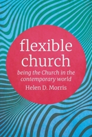 Flexible Church: Being the Church in the Contemporary World 0334058139 Book Cover