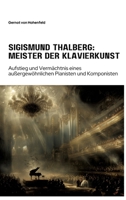 Sigismund Thalberg: Meister der Klavierkunst: Aufstieg und Vermächtnis eines außergewöhnlichen Pianisten und Komponisten (German Edition) 3384308867 Book Cover