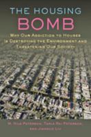 The Housing Bomb: Why Our Addiction to Houses Is Destroying the Environment and Threatening Our Society 1421410656 Book Cover