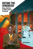 Before the Windrush: Race Relations in Twentieth-Century Liverpool 1781380007 Book Cover