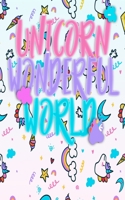Unicorn Wonderful World: A teacher notebook is the best choice for your little gift / learning / fun 1678633526 Book Cover