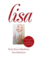 Lisa: God's Unconditional Love Released Through the Life of an Exceptional Child 1796053201 Book Cover
