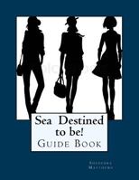 Sea Destined to Be! Gudie Book: Be Who You're Destined to Be! 1973980940 Book Cover