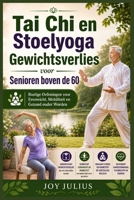 Tai Chi en Stoelyoga Gewichtsverlies voor Senioren boven de 60: Rustige Oefeningen voor Evenwicht, Mobiliteit en Gezond ouder Worden (Dutch Edition) B0H9ZPZ5J3 Book Cover