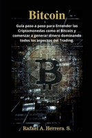 Bitcoin: Guía paso a paso para Entender las Criptomonedas como el Bitcoin y comenzar a generar dinero dominando todos los aspectos del Trading. (Spanish Edition) 1656137321 Book Cover