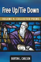 Free Up/Tie Down: Volume 9, Collected Poems 1481709461 Book Cover