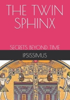 THE TWIN SPHINX: SECRETS BEYOND TIME B0FY5Q44JP Book Cover