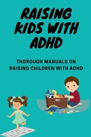 Raising kids with ADHD: Thorough manuals on raising children with ADHD B0CQYRFRRY Book Cover