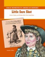 Little Sure Shot: Annie Oakley and Buffalo Bill's Wild West Show (Great Moments in American History) 0823943291 Book Cover