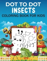 Dot to Dot Insects Coloring Book For Kids: Dot to Dot Insects Coloring Book For Kids, Boys and girls. Great gift for someone who loves Drawing Insects. B09CRTSVZM Book Cover