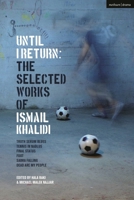 Until I Return: The Selected Plays of Ismail Khalidi 135046547X Book Cover