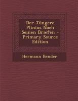 Der Jungere Plinius Nach Seinen Briefen - Primary Source Edition 1289357498 Book Cover