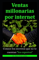 Ventas Millonarias: Conoce los SECRETOS que no te cuentan los Expertos B08J1SKPTR Book Cover