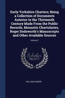 Early Yorkshire Charters; Being a Collection of Documents Anterior to the Thirteenth Century Made From the Public Records, Monastic Chartularies, ... and Other Available Sources; Volume 2 1361957077 Book Cover