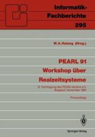 Pearl 91 - Workshop Uber Realzeitsysteme: 12. Fachtagung Des Pearl-Vereins E.V. Unter Mitwirkung Von GI Und GMA, Boppard, 28./29. November 1991 Proceedings 3540549099 Book Cover