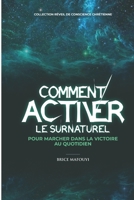 COMMENT ACTIVER LE SURNATUREL POUR MARCHER DANS LA VICTOIRE AU QUOTIDIEN B0BJV2KNTH Book Cover
