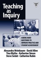 Teaching as Inquiry: Asking Hard Questions to Improve Practice and Student Achievement 0807744573 Book Cover