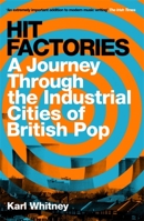 Hit Factories: A Journey Through the Industrial Cities of British Pop 1474607411 Book Cover