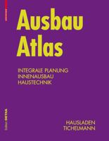 Ausbau Atlas: Integrale Planung, Innenausbau, Haustechnik 3034601344 Book Cover