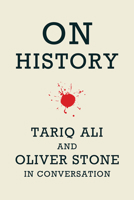 On History: Tariq Ali and Oliver Stone in Conversation 1608461491 Book Cover