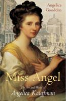 Miss Angel: The Art and World of Angelica Kauffman 184413931X Book Cover