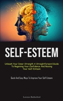 Self-Esteem: Unleash Your Inner Strength A Straightforward Guide To Regaining Your Confidence And Raising Your Self-Esteem 183787476X Book Cover