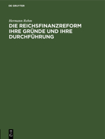 Die Reichsfinanzreform ihre Gründe und ihre Durchführung 3112690036 Book Cover