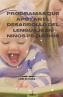 Programas que apoyan el desarrollo del lenguaje en niños pequeños B0B6THJGYM Book Cover