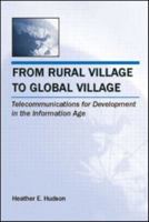 From Rural Village to Global Village: Telecommunications for Development in the Information Age (Lea Telecommunications) (Telecommunications) 0805860169 Book Cover
