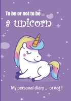 To be or not to be ... a unicorn: Notebook 7 x 10 inches 102 high quality pages Paperback Ideal personal diary horse children's notebook birthday gift girl or woman unicorn purple background 1700712845 Book Cover