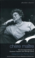 Chere Maitre: The Correspondence of Gustave Flaubert and George Sand 1840023058 Book Cover