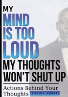 My Mind Is Too Loud, My Thoughts Won't Shut up 1088180701 Book Cover