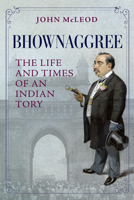 Bhownaggree: The Life and Times of an Indian Tory (Asia in the New Millennium) 1985904519 Book Cover
