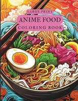 Large Print Anime Food Coloring Book B0CDNMBQQ9 Book Cover